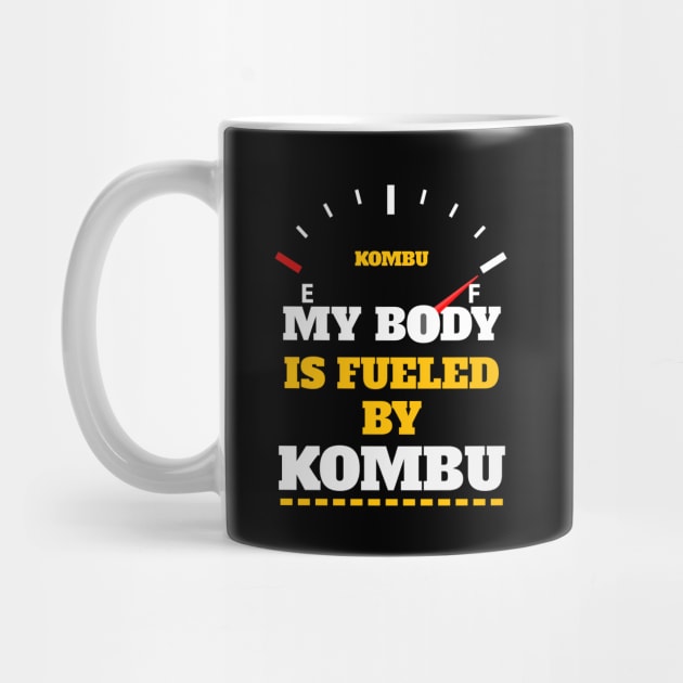 Sarcastic Saying - My Body Is Fueled By Kombu - Funny Thanksgiving Quotes Gift Ideas For Food Lovers by Pezzolano